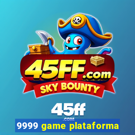 9999 game plataforma